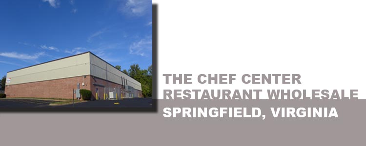 THE CHEF CENTER RESTAURANT WHOLESALE,  SPRINGFIELD, VA