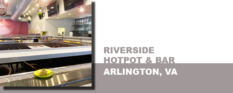 RIVERSIDE HOTPOT & BAR, ARLINGTON, VA